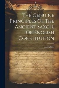 Produktbild: The Genuine Principles Of The Ancient Saxon, Or English Constitution