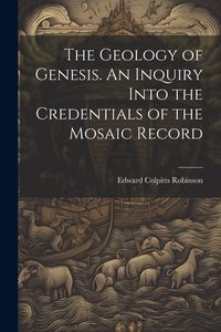Produktbild: The Geology of Genesis. An Inquiry Into the Credentials of the Mosaic Record