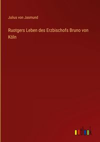 Produktbild: Ruotgers Leben des Erzbischofs Bruno von K&ouml;ln