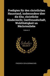 Produktbild: Predigten F&uuml;r Den Christlichen Hausstand, Insbesondere &Uuml;ber Die Ehe, Christliche Kinderzucht, Gastfreundschaft, Wohlth&auml;tigkeit Un N&auml;chstenliebe; Volum