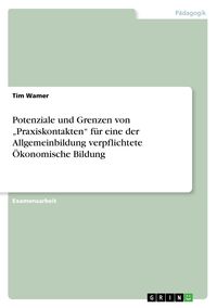 Produktbild: Potenziale und Grenzen von "Praxiskontakten" f&uuml;r eine der Allgemeinbildung verpflichtete &Ouml;konomische Bildung