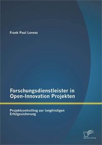 Produktbild: Forschungsdienstleister in Open-Innovation Projekten: Projektcontrolling zur langfristigen Erfolgssicherung