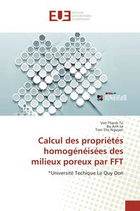 Produktbild: Calcul des propri&eacute;t&eacute;s homog&eacute;n&eacute;is&eacute;es des milieux poreux par FFT