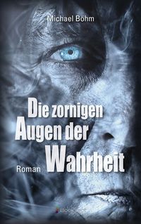 Bild vom Artikel Die zornigen Augen der Wahrheit vom Autor Michael Böhm