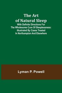 Produktbild: The Art of Natural Sleep; With definite directions for the wholesome cure of sleeplessness