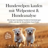 Produktbild: Hundewelpen kaufen mit Welpentest & Hundeanalyse: Wie Sie beim Hundekauf fundierte Entscheidungen treffen und den f&uuml;r Sie perfekten Hund finden - inkl. Selbsttest: Welcher Hund passt zu mir?