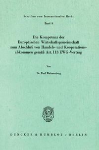Produktbild: Die Kompetenz der Europ&auml;ischen Wirtschaftsgemeinschaft zum Abschlu&szlig; von Handels- und Kooperationsabkommen gem&auml;&szlig; Art. 113 EWG-Vertrag.