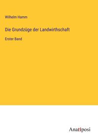 Produktbild: Die Grundz&uuml;ge der Landwirthschaft