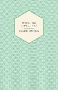 Produktbild: Madam How and Lady Why - Or, First Lessons in Earth Lore for Children