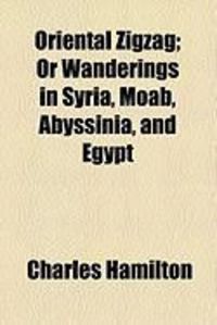Produktbild: Oriental Zigzag; Or Wanderings in Syria, Moab, Abyssinia, and Egypt