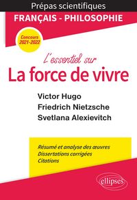 Produktbild: L'essentiel sur la force de vivre. &Eacute;preuve de fran&ccedil;ais/philosophie. Victor Hugo. Friedrich Nietzsche. Svetlana Alexievitch. Pr&eacute;pas scientifiques 2021-