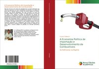 Produktbild: A Economia Pol&iacute;tica de Importa&ccedil;&atilde;o e Desenvolvimento de Combust&iacute;veis