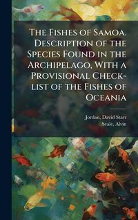 Produktbild: The Fishes of Samoa. Description of the Species Found in the Archipelago, With a Provisional Check-list of the Fishes of Oceania