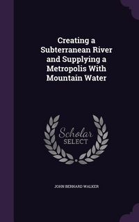 Produktbild: Creating a Subterranean River and Supplying a Metropolis With Mountain Water