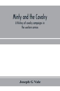 Produktbild: Minty and the cavalry. A history of cavalry campaigns in the western armies