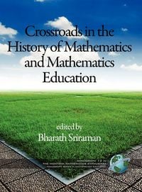 Produktbild: The Montana Mathematics Enthusiast Monographs in Mathematics Education Monograph 12, Crossroads in the History of Mathematics and Mathematics Educatio