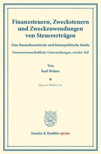 Bild vom Artikel Finanzsteuern, Zwecksteuern und Zweckzuwendungen von Steuererträgen. vom Autor Karl Bräuer