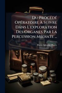 Produktbild: Du Proc&Atilde;(c)d&Atilde;(c) Op&Atilde;(c)ratoire &Atilde; Suivre Dans L'exploration Des Organes Par La Percussion M&Atilde;(c)diate ...