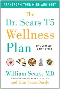 Bild vom Artikel The Dr. Sears T5 Wellness Plan: Transform Your Mind and Body, Five Changes in Five Weeks vom Autor William Sears
