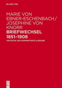 Produktbild: Marie von Ebner-Eschenbach / Josephine von Knorr. Briefwechsel 1851-1908