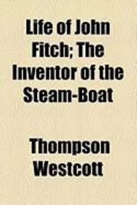 Produktbild: Life of John Fitch; The Inventor of the Steam-Boat
