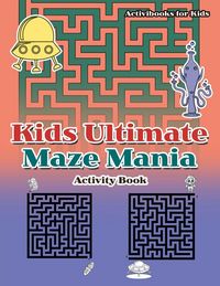 Produktbild: Kids Ultimate Maze Mania Activity Book