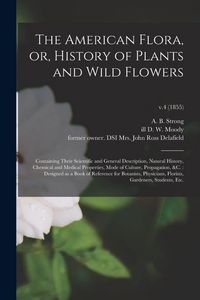 Produktbild: The American Flora, or, History of Plants and Wild Flowers: Containing Their Scientific and General Description, Natural History, Chemical and Medical