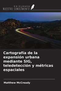 Produktbild: Cartograf&iacute;a de la expansi&oacute;n urbana mediante SIG, teledetecci&oacute;n y m&eacute;tricas espaciales