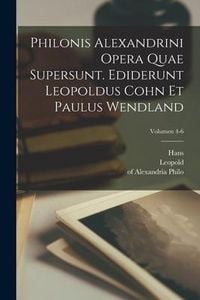 Produktbild: Philonis Alexandrini Opera quae supersunt. Ediderunt Leopoldus Cohn et Paulus Wendland; Volumen 4-6