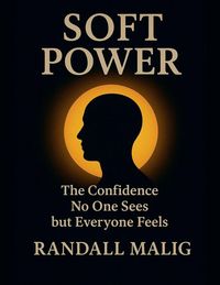 Produktbild: Soft Power The Confidence No One Sees but Everyone Feels