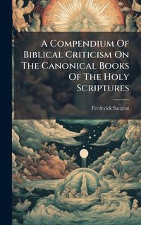 Produktbild: A Compendium Of Biblical Criticism On The Canonical Books Of The Holy Scriptures