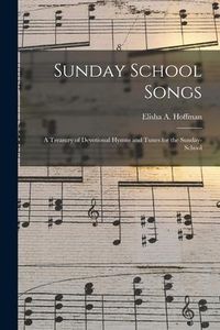 Produktbild: Sunday School Songs: a Treasury of Devotional Hymns and Tunes for the Sunday-school