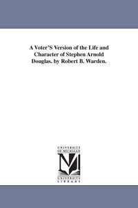 Produktbild: A Voter'S Version of the Life and Character of Stephen Arnold Douglas. by Robert B. Warden.