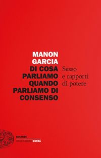 Produktbild: Di cosa parliamo quando parliamo di consenso. Sesso e rapporti di potere