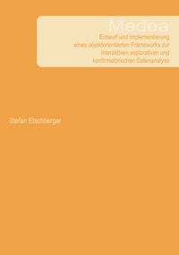 Produktbild: Medea - Entwurf und Implementierung eines objektorientierten Frameworks zur interaktiven explorativen und konfirmatorischen Datenanalyse