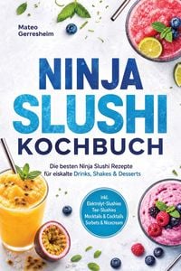 Produktbild: Ninja Slushi Kochbuch: Die besten Ninja Slushi Rezepte f&uuml;r eiskalte Drinks, Shakes & Desserts - inkl. Elektrolyt-Slushies, Tee-Slushies, Mocktails & C