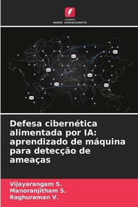 Produktbild: Defesa cibern&eacute;tica alimentada por IA: aprendizado de m&aacute;quina para detec&ccedil;&atilde;o de amea&ccedil;as
