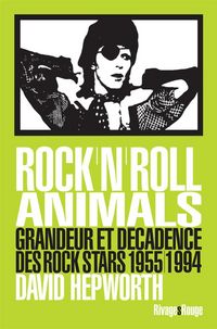 Produktbild: Rock'n'roll animals : grandeur et d&eacute;cadence des rock stars 1955-1994