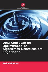 Produktbild: Uma Aplica&ccedil;&atilde;o de Optimiza&ccedil;&atilde;o de Algoritmos Gen&eacute;ticos em Engenharia