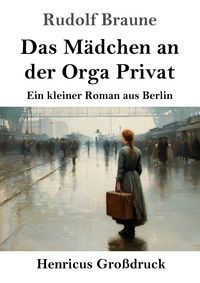 Produktbild: Das M&auml;dchen an der Orga Privat (Gro&szlig;druck)