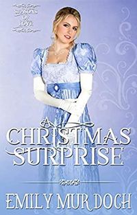 Produktbild: A Christmas Surprise: A Sweet Regency Romance (Seasons of Love, #3)
