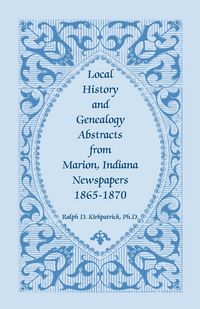Produktbild: Local History and Genealogy Abstracts from Marion, Indiana, Newspapers, 1865-1870