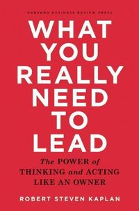 Bild vom Artikel What You Really Need to Lead: The Power of Thinking and Acting Like an Owner vom Autor David P. Norton