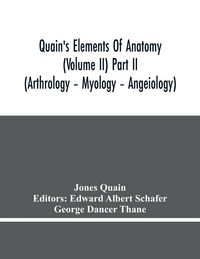 Produktbild: Quain'S Elements Of Anatomy (Volume Ii) Part Ii (Arthrology - Myology - Angeiology)