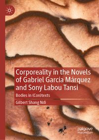 Produktbild: Corporeality in the Novels of Gabriel Garc&iacute;a M&aacute;rquez and Sony Labou Tansi