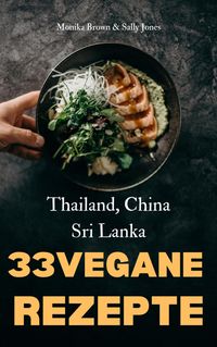 Produktbild: 33 Vegane Asiatische Rezepte: Thailand, Sri Lanka & China