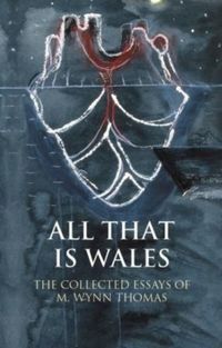 Produktbild: Thomas, M: All That Is Wales