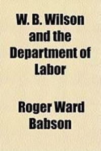 Produktbild: W. B. Wilson and the Department of Labor