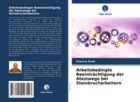 Produktbild: Arbeitsbedingte Beeintr&auml;chtigung der Atemwege bei Steinbrucharbeitern