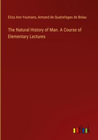 Produktbild: The Natural History of Man. A Course of Elementary Lectures
